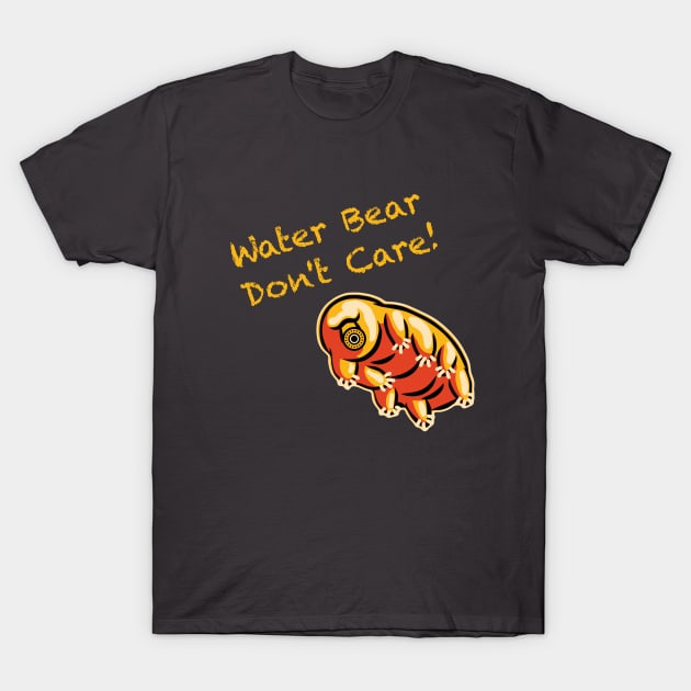 Water Bear Don't Care! T-Shirt by waterbearlair